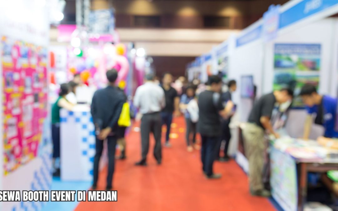 Mengapa Sewa Booth Event Medan adalah Pilihan Terbaik untuk Promosi Produk